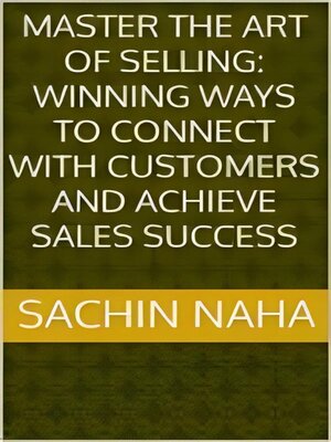 cover image of Master the Art of Selling--Winning Ways to Connect with Customers and Achieve Sales Success